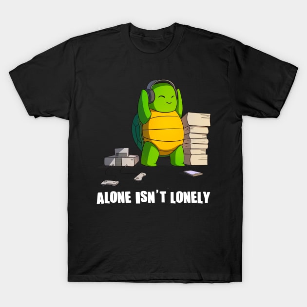 Alone Isn't Lonely Music Gaming Reading Anime Turtle T-Shirt by Dojaja